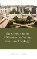 Cover: The German Roots of Nineteenth-Century American Theology - Oxford University Press Inc