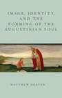 Cover: Image, Identity, and the Forming of the Augustinian Soul - Oxford University Press Inc
