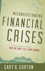 Cover: Misunderstanding Financial Crises - Oxford University Press Inc