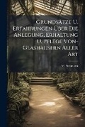 Cover: Grundsatze U. Erfahrungen Uber Die Anlegung, Erhaltung U. Pflege Von- Glashausern Aller Art - Nabu Press