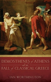 Enlarge image Cover: Demosthenes of Athens and the Fall of Classical Greece - Oxford University Press Inc