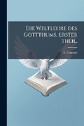 Cover: Die Weltlehre Des Gottthums D. H. System Gottes Der Irdischen Weltordnung - Nabu Press