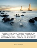 Cover: The Internal Use Of Carbolic Acid For The Prevention Of Contagious Abortion In Cattle - Nabu Press