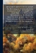 Cover: Memoires Inedits De Dumont De Bostaquet, Gentilhomme Normand, Sur Les Temps Qui Ont Precede Et Suivi La Revocation De L'edit De Nantes, Sur Le Refuge Et Les Expeditions De Guillaume Iii En Angleterre Et En Irlande... - Nabu Press