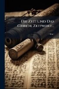 Enlarge image Cover: Die Zeit Und Das Griech. Zeitwort... - Nabu Press