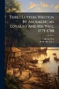 Cover: Three Letters Written by an American Loyalist and His Wife, 1775-1788... - Nabu Press