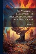Cover: Die Vorhalle Europaeischer Voelkergeschichten VOR Herodotus ...... - Nabu Press