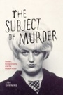 Cover: Subject of Murder - University of Chicago Press