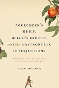 Cover: Aguecheek's Beef, Belch's Hiccup, and Other Gastronomic Interjections - University of Chicago Press