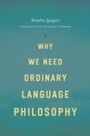 Cover: Why We Need Ordinary Language Philosophy - University of Chicago Press