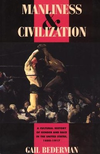 Enlarge image Cover: Manliness and Civilization - University of Chicago Press