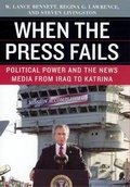 Cover: When the Press Fails - Political Power and the News Media from Iraq to Katrina - University of Chicago Press