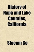Cover: History of Napa and Lake Counties, California; Comprising Their Geography, Geology, Topography, Climatography, Springs and Timber - Rarebooksclub.com