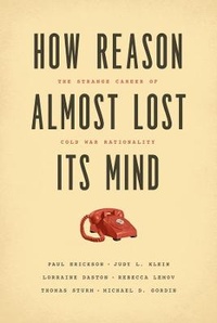 Enlarge image Cover: How Reason Almost Lost Its Mind - University of Chicago Press