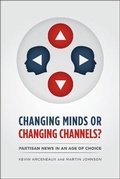 Cover: CHANGING MINDS OR CHANGING CHANNELS? - PARTISANNEWS IN AN AGE OF CHOICE - University of Chicago Press