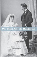Cover: One Must Also Be Hungarian - University of Chicago Press
