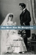 Cover: One Must Also Be Hungarian - University of Chicago Press