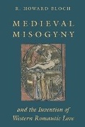 Cover: Medieval Misogyny and the Invention of Western Romantic Love - University of Chicago Press