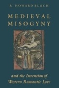Abbildung von: Medieval Misogyny and the Invention of Western Romantic Love - University of Chicago Press