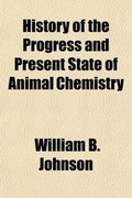 Cover: History of the Progress and Present State of Animal Chemistry - General Books