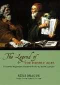 Cover: THE LEGEND OF THE MIDDLE AGES - PHILOSOPHICALEXPLORATIONS OF MEDIEVAL CHRISTIANITY, JUDAISM,AND ISLAM - University of Chicago Press