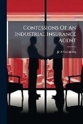 Cover: Confessions of an Industrial Insurance Agent - Nabu Press