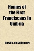 Cover: Homes of the First Franciscans in Umbria; The Borders of Tuscany and the Northern Marches - General Books