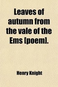 Cover: Leaves of Autumn from the Vale of the EMS [Poem]. - General Books