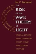 Cover: The Rise of the Wave Theory of Light - University of Chicago Press