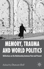 Cover: Memory, Trauma and World Politics - Palgrave Macmillan