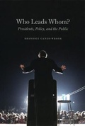 Cover: Who Leads Whom? - Presidents, Policy, and the Public - University of Chicago Press