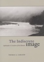 Cover: The Indiscrete Image - University of Chicago Press