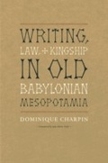 Cover: Writing, Law, and Kingship in Old Babylonian Mesopotamia - University of Chicago Press