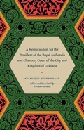Cover: A Memorandum for the President of the Royal Audiencia and Chancery Court of the City and Kingdom of Granada - University of Chicago Press