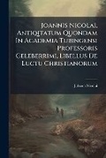Cover: Joannis Nicolai, Antiqitatum Quondam in Academia Tubingensi Professoris Celeberrimi, Libellus de Luctu Christianorum - Nabu Press