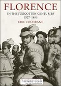 Cover: Florence in the Forgotten Centuries, 1527-1800 - University of Chicago Press