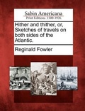 Cover: Hither and Thither, Or, Sketches of Travels on Both Sides of the Atlantic. - Gale Ecco, Sabin Americana