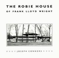 Cover: The Robie House of Frank Lloyd Wright - University of Chicago Press