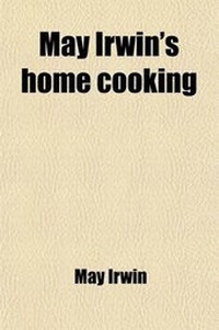 Enlarge image Cover: May Irwin's Home Cooking - General Books