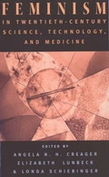 Cover: Feminism in Twentieth-Century Science, Technology, and Medicine - University of Chicago Press