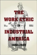Cover: The Work Ethic in Industrial America 1850-1920 - University of Chicago Press
