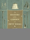 Cover: A History of the Garden in Fifty Tools - University of Chicago Press