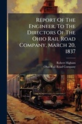 Cover: Report of the Engineer, to the Directors of the Ohio Rail Road Company, March 20, 1837... - Nabu Press