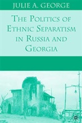 Cover: The Politics of Ethnic Separatism in Russia and Georgia - Palgrave MacMillan