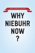 Cover: Why Niebuhr Now? - University of Chicago Press