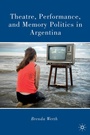 Cover: Theatre, Performance, and Memory Politics in Argentina - Palgrave MacMillan