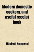 Cover: Modern Domestic Cookery, and Useful Receipt Book - Rarebooksclub.com
