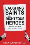 Cover: Laughing Saints and Righteous Heroes - University of Chicago Press