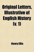Cover: Original Letters, Illustrative of English History (Volume 1); 1418-1529 - Rarebooksclub.com