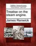 Bild: Treatise on the Steam Engine. - Gale Ecco, Sabin Americana